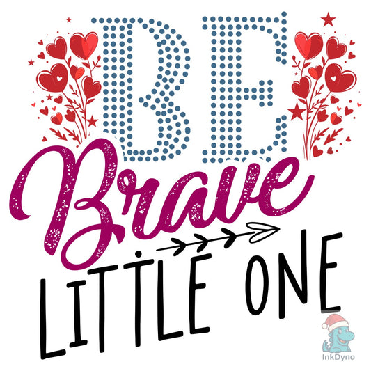 Be Brave Little One Baby T-shirt Designs - DTF Transfer
