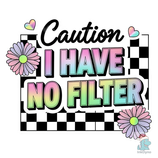 Caution I Have No Filter Sublimation - DTF Transfer