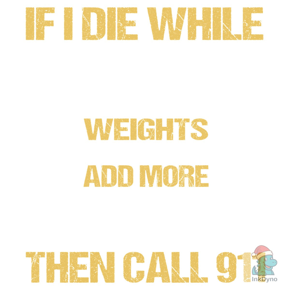 If I Die While Lifting Weights Add More