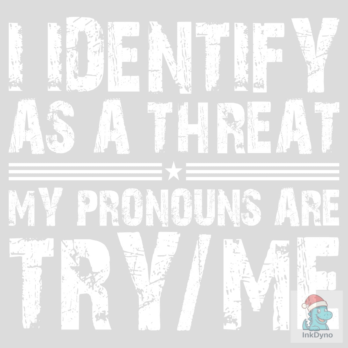 I Identify As a Threat My Pronouns Are