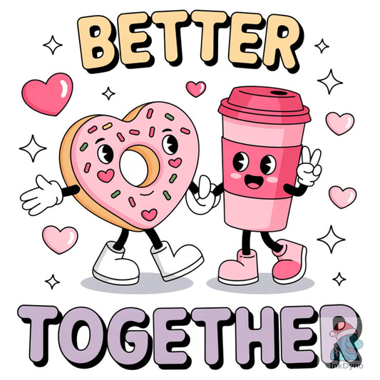 Better Together Romantic Valentine - DTF Transfer