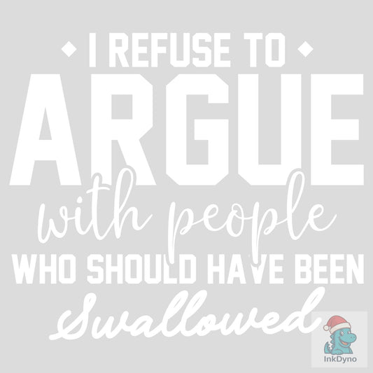 I Refuse to Argue with People Who Should - DTF Transfer