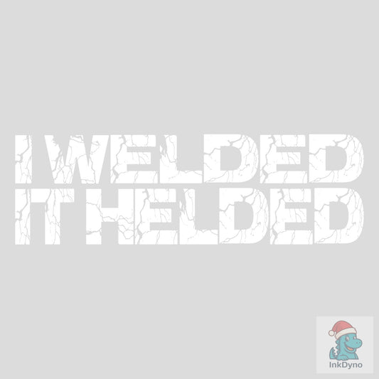 I Welded It Helded Funny Welding - DTF Transfer