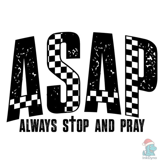 ASAP Always Stop and Pray Faith - DTF Transfer