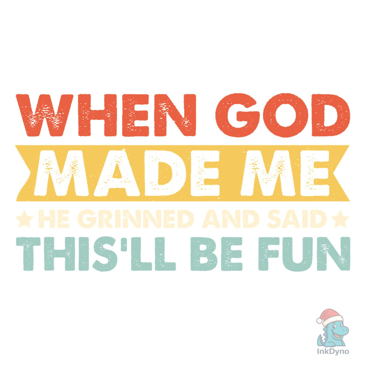 When God Made Me He Said This'll Be Fun