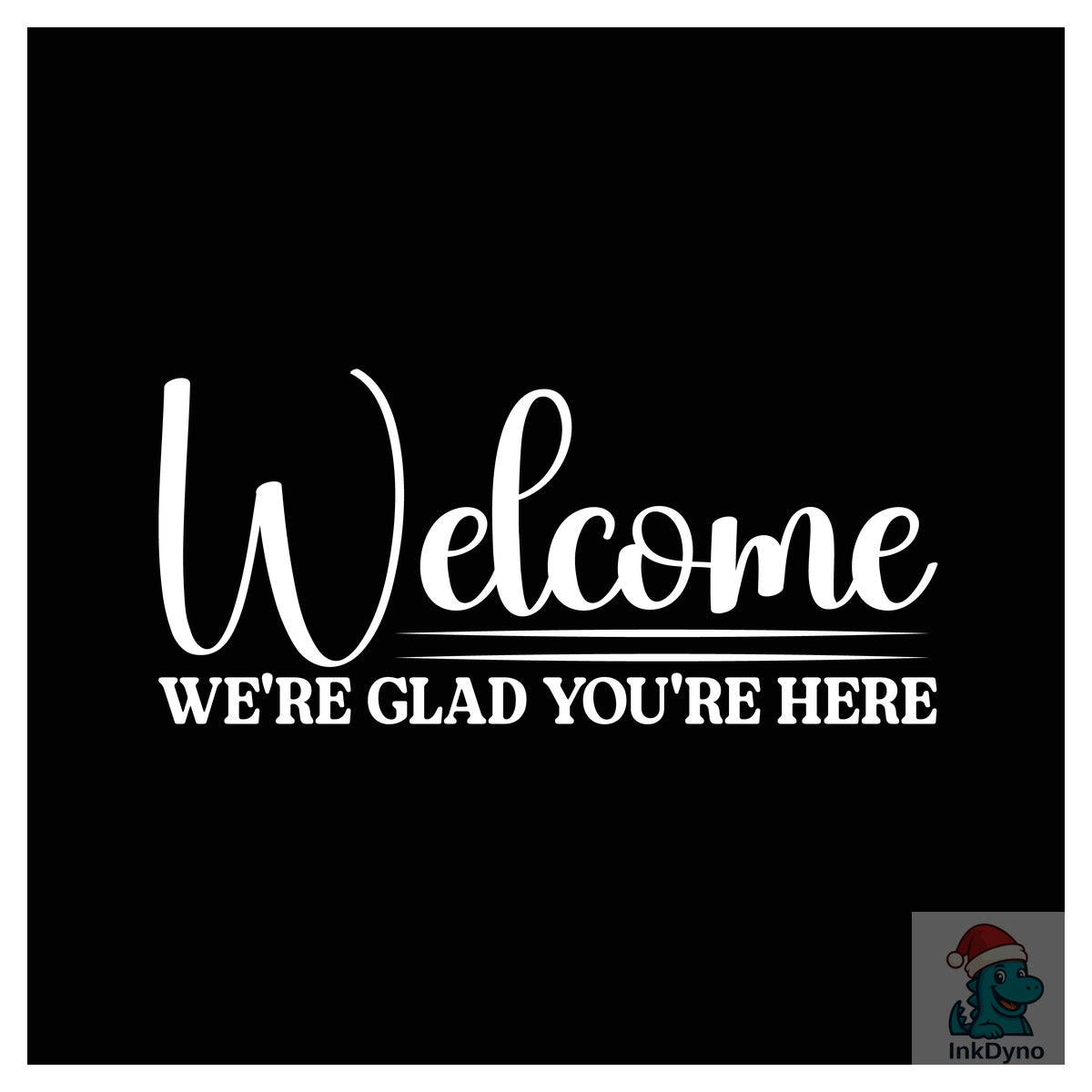 Welcome We're Glad You're Here