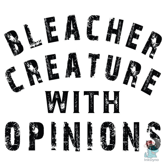 Bleacher Creature with Opinions - DTF Transfer