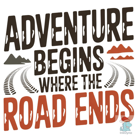 Adventure Begins Where the Road Ends - DTF Transfer