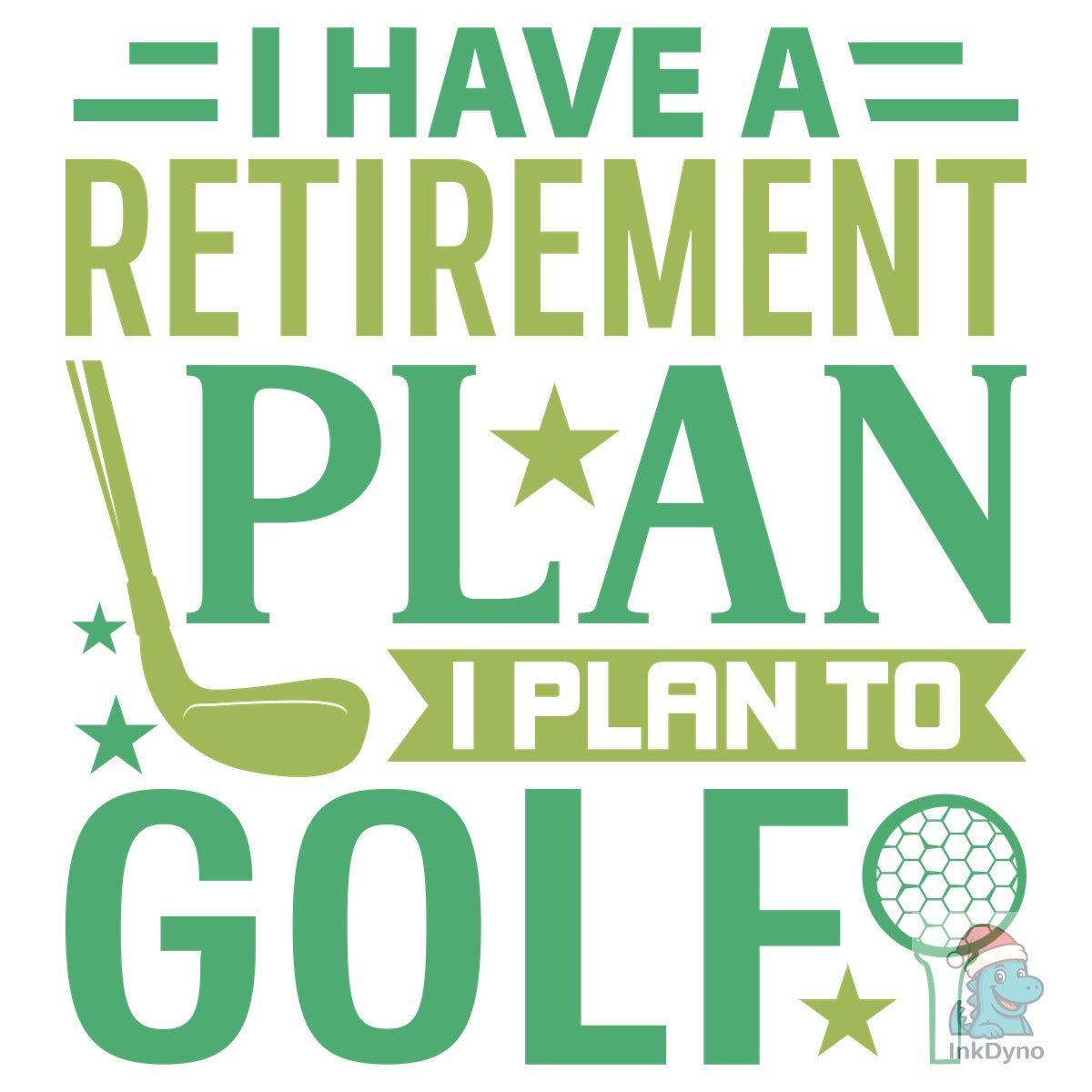 I Have a Retirement Plan I Plan to Golf
