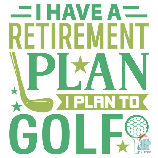 I Have a Retirement Plan I Plan to Golf - DTF Transfer