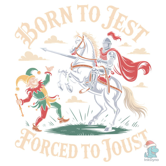 Born to Jest Forced to Joust T Shirt - DTF Transfer