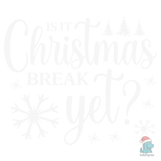 Is II Christmas Break Yet Funny School - DTF Transfer