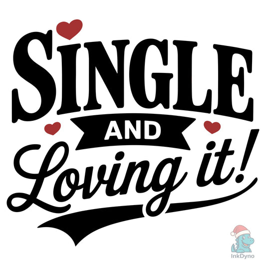 Anti Valentine Single and Loving It - DTF Transfer