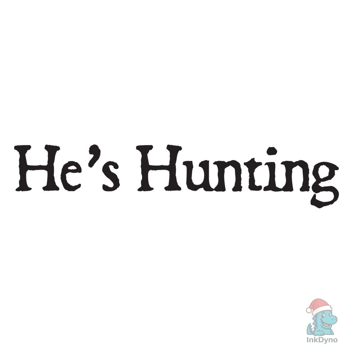 He's Hunting He's Hunting