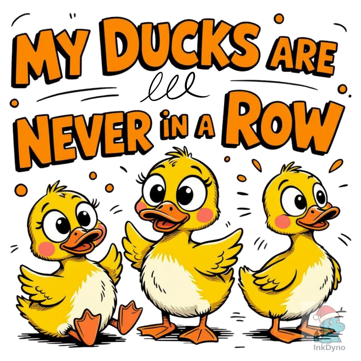 My Ducks Are Never in a Row
