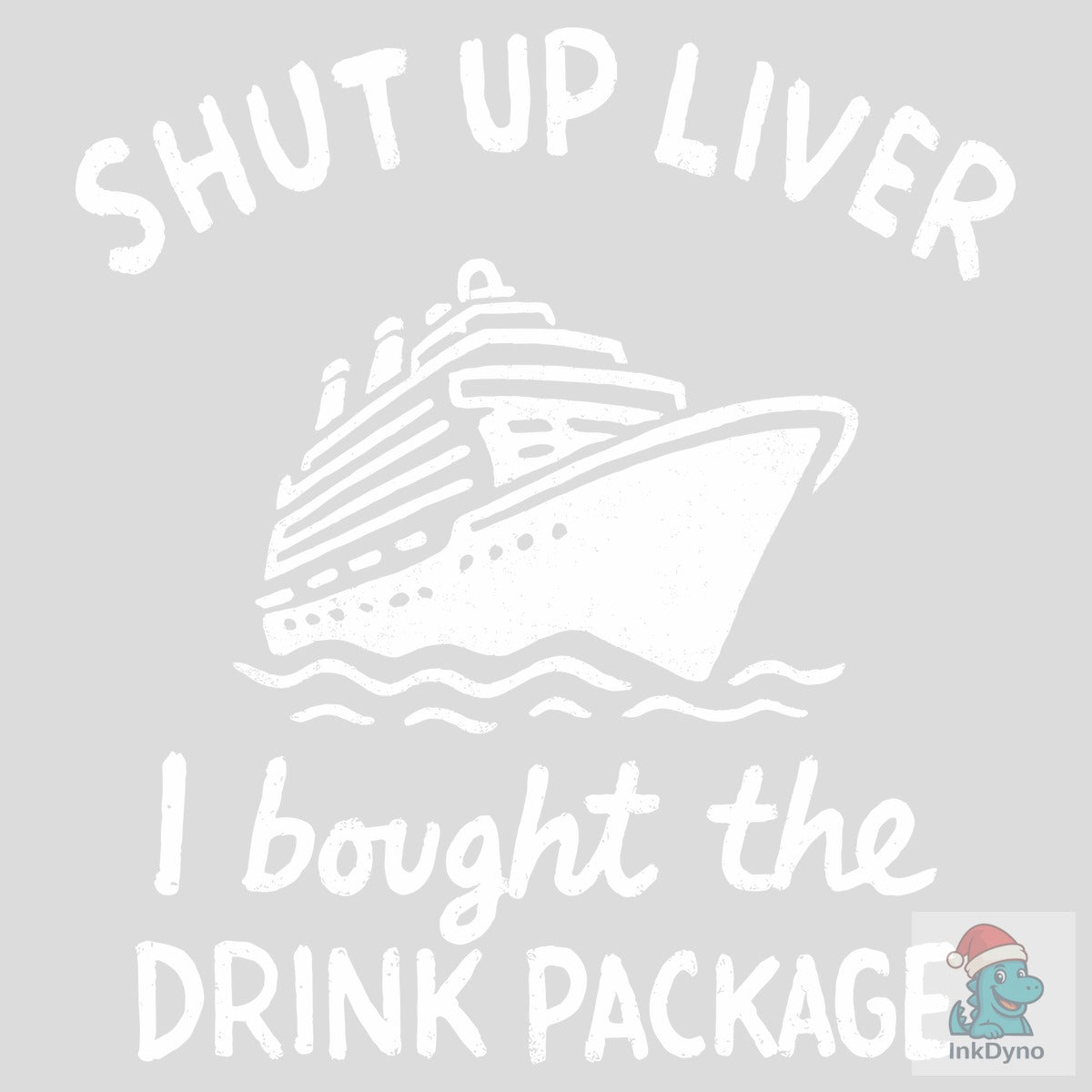 Shut Up Liver I Bought the Drink Package