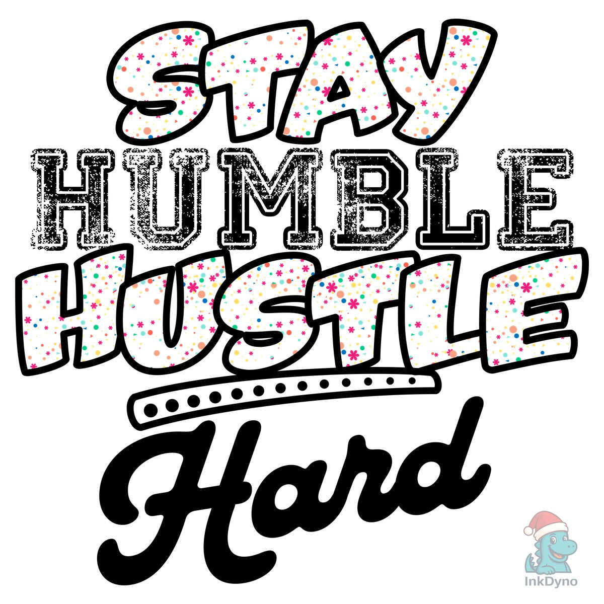 STAY HUMBLE HUSTLE HARD