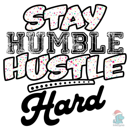 STAY HUMBLE HUSTLE HARD - DTF Transfer