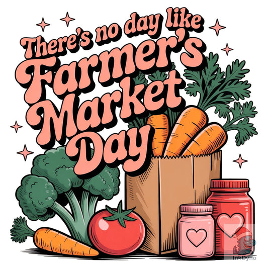 There's No Day Like Farmer's Market Day - DTF Transfer
