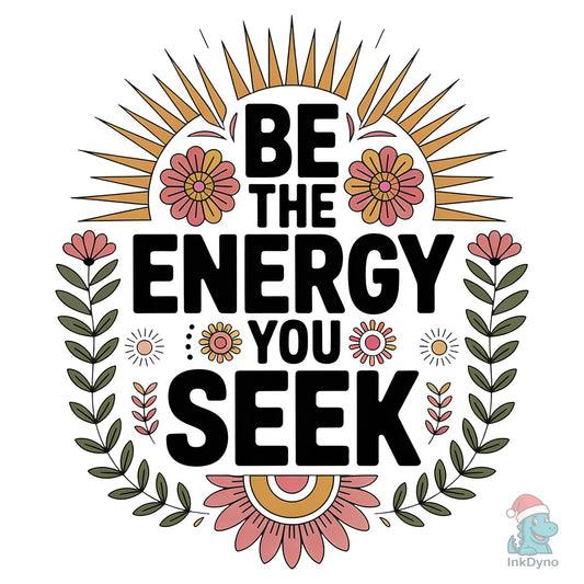 Be the Energy You Seek Self Care Shirt - DTF Transfer