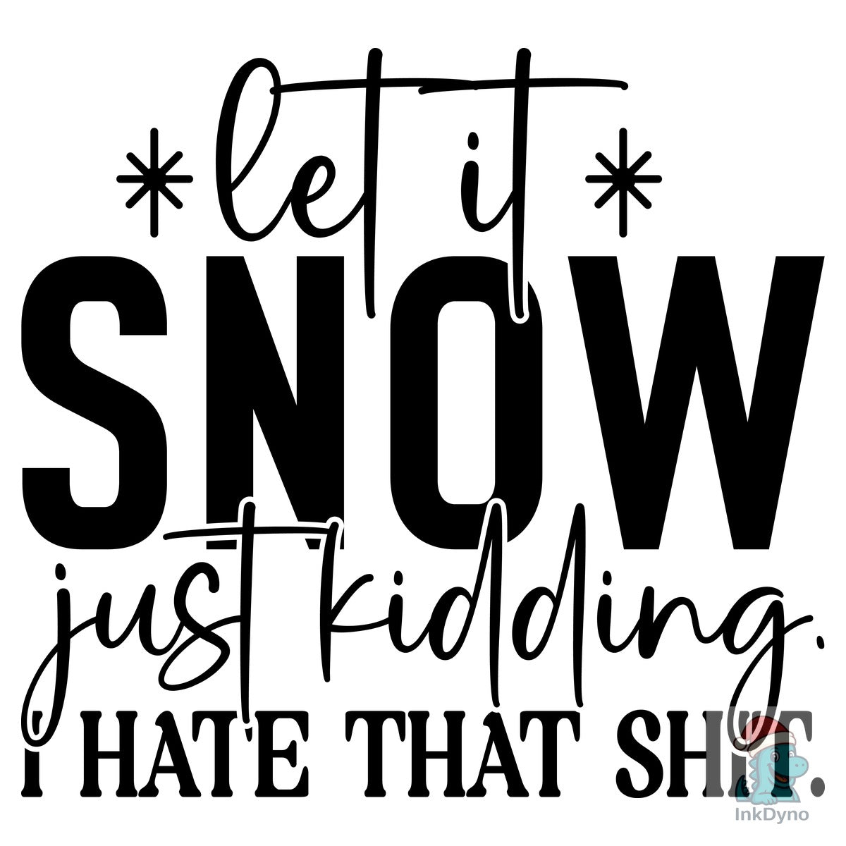 Let It Snow Just Kidding I Hate That