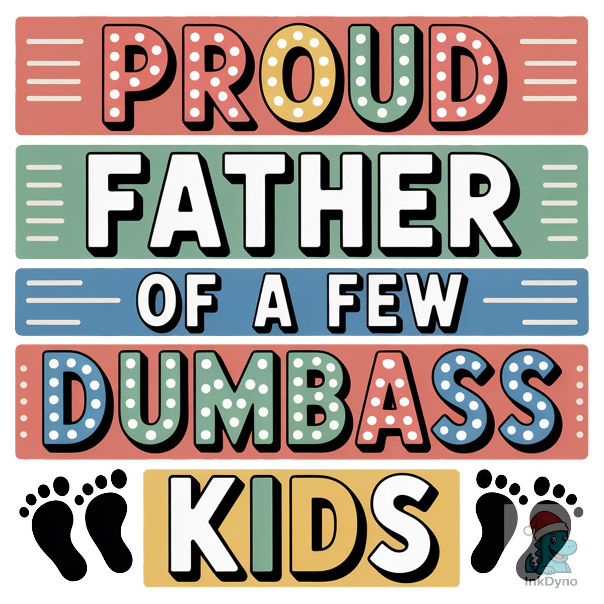 Proud Father of a Few Dumbass Kids D