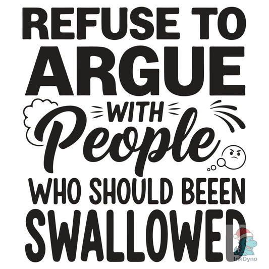 Sarcastic Refuse to Argue Humorous - DTF Transfer