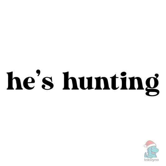 He's Hunting Hunting Season - DTF Transfer