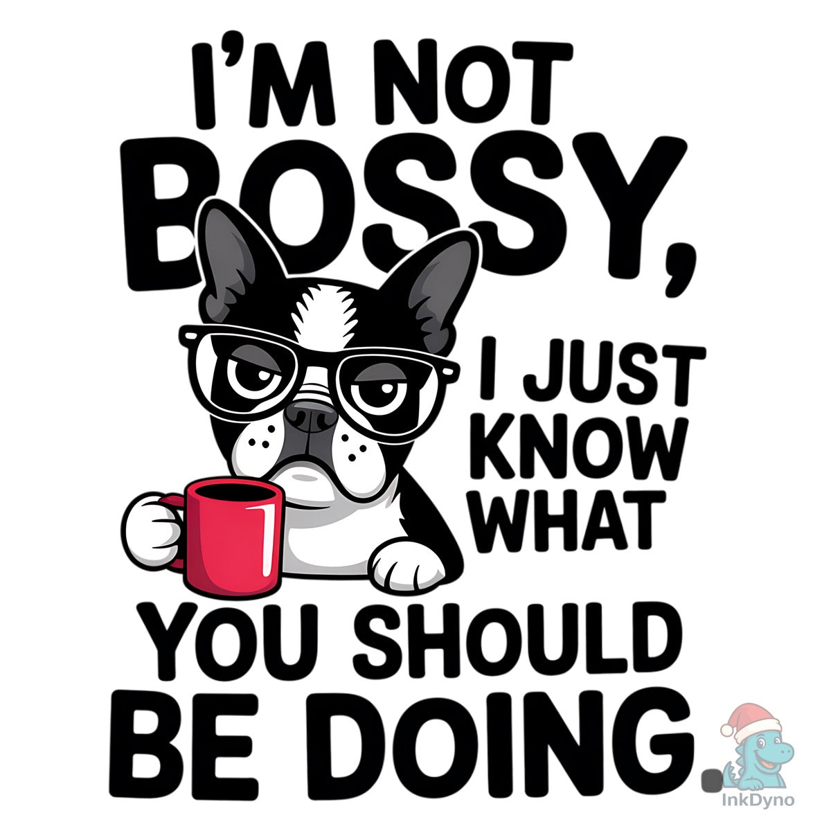 Sarcastic Funny Dog Sassy I'm Not Bossy