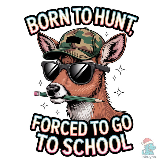 Born to Hunt Forced to Go to School Subl - DTF Transfer