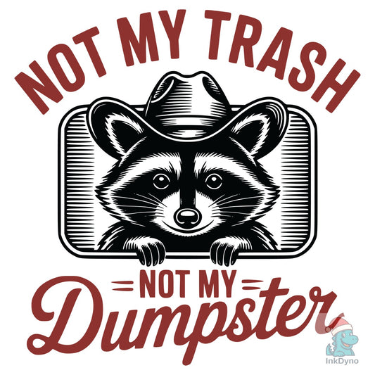 Not My Trash Not My Dumpster Snarky - DTF Transfer