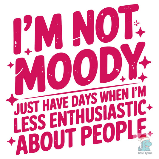 Im Not Moody Snarky Antisocial - DTF Transfer