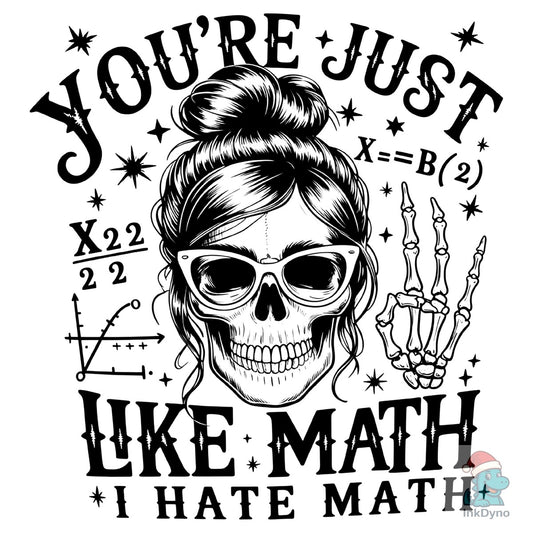 You're Just Like Math Skeleton - DTF Transfer
