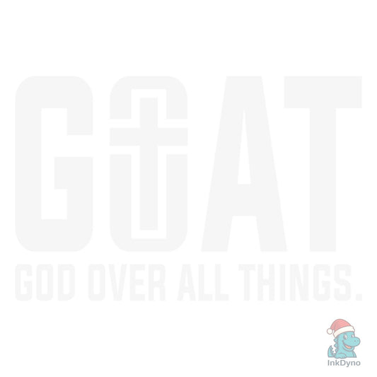 G.O.a.T God over All Things Christian - DTF Transfer