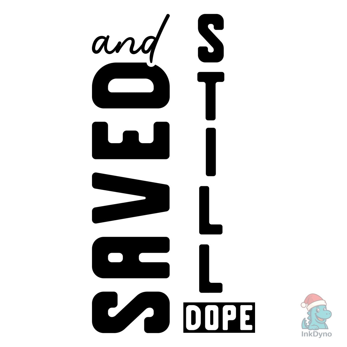 Saved and Still Dope T Shirt Design