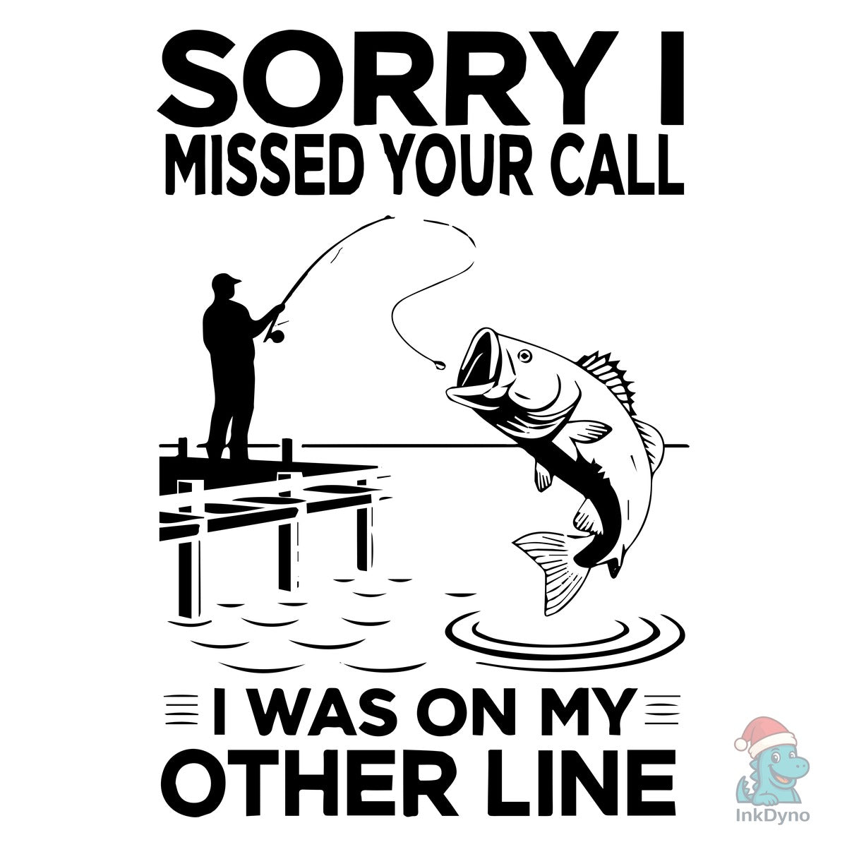 Sorry I Missed Your Call Fishing T-Shirt