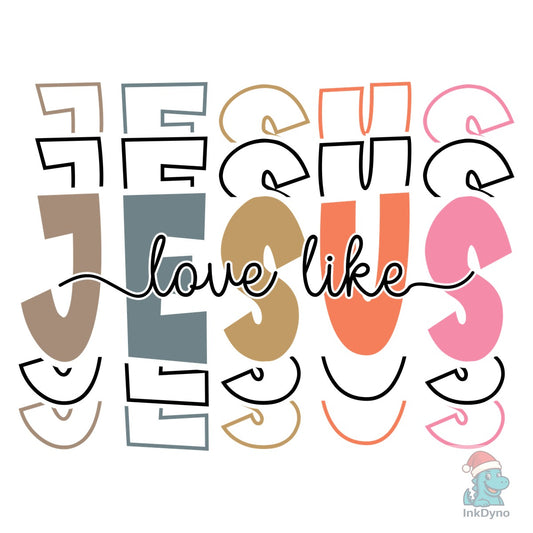 Love Like Jesus Religious Shirt - DTF Transfer