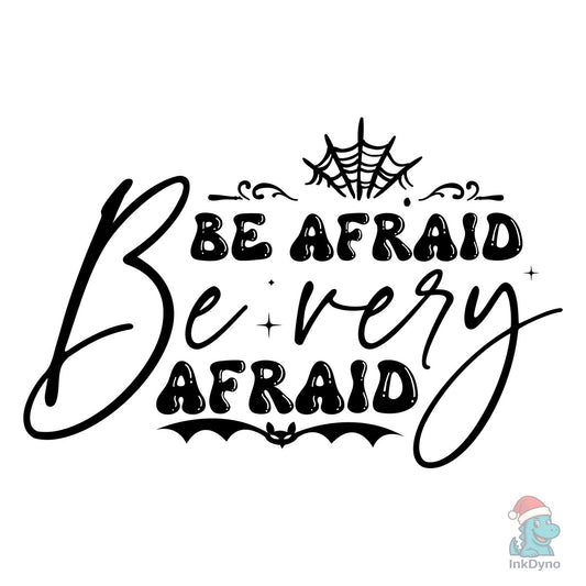 Be Afraid Be Very Afraid - DTF Transfer