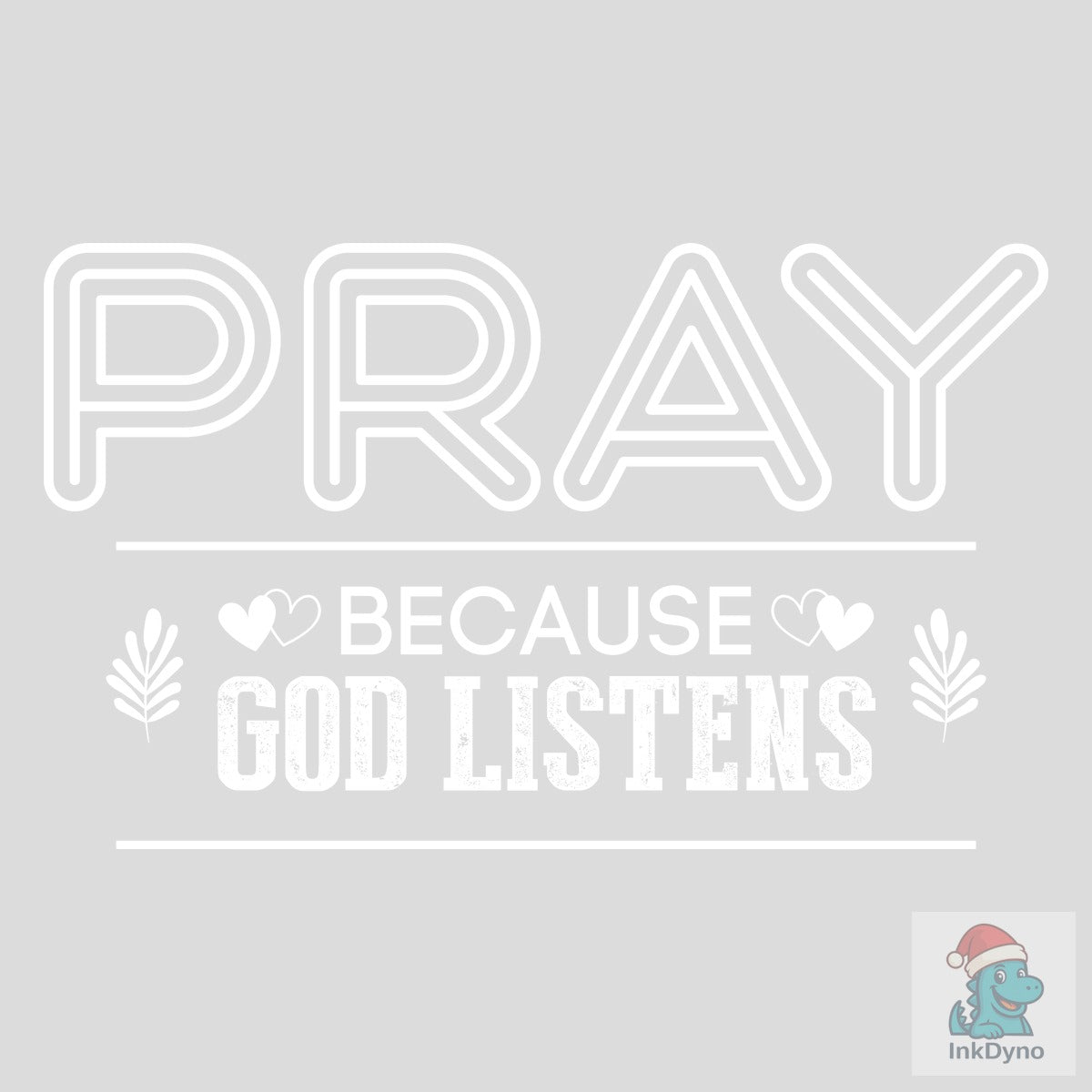 PRAY BECAUSE GOD LISTENS