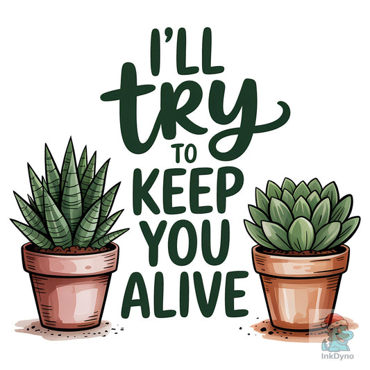 I'll Try to Keep You Alive Plant Lover - DTF Transfer