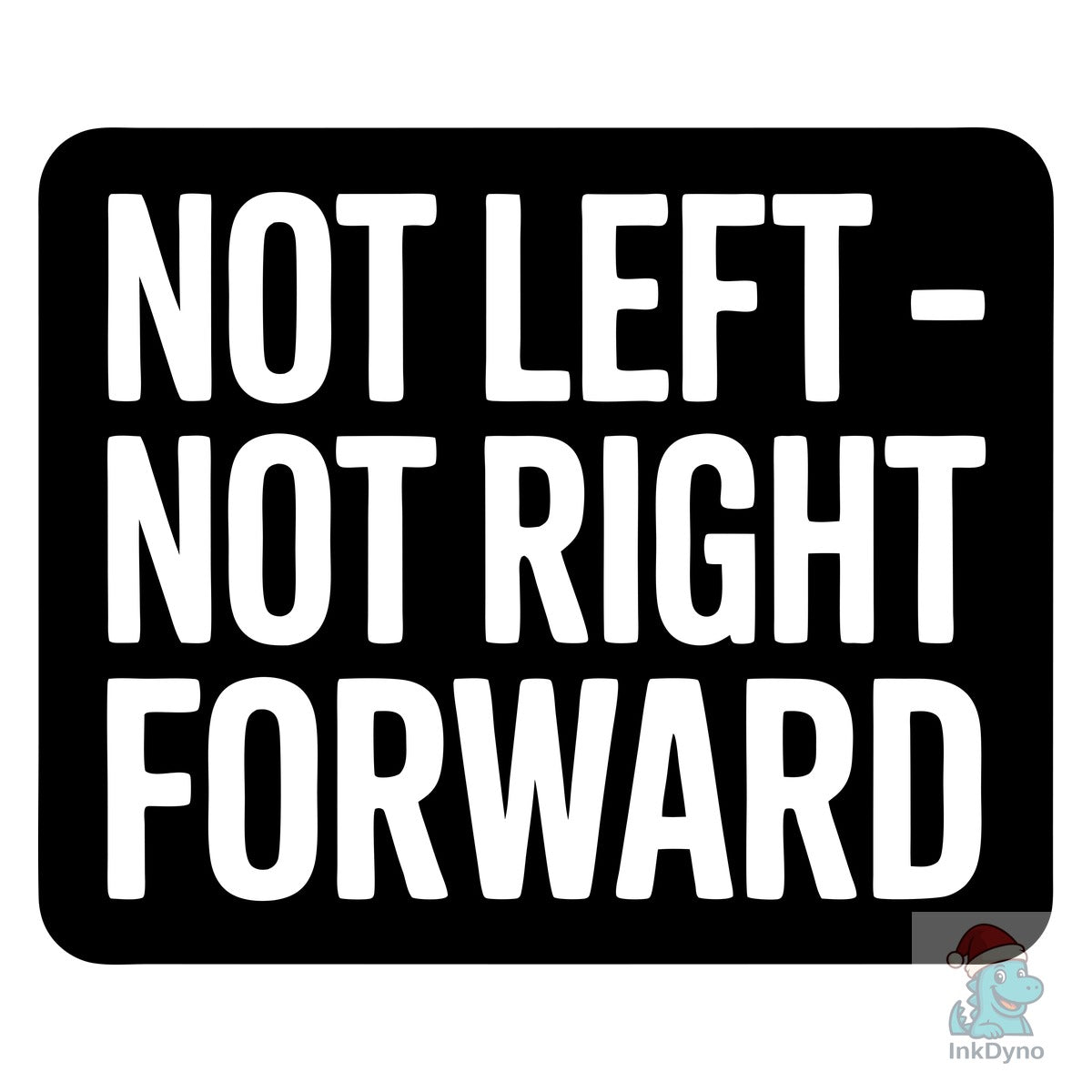 Not Left Not Right Forward Direction
