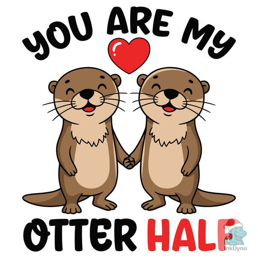 You Are My Otter Half T-Shirt - DTF Transfer