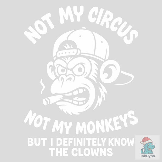 Not My Circus Not My Monkeys Grumpy - DTF Transfer