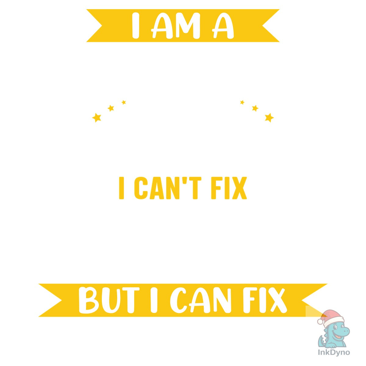 I Am a Carpenter I Can't Fix Stupid