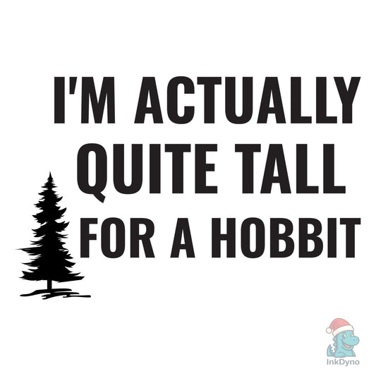 I'm Actually Quite Tall for a Hobbit - DTF Transfer