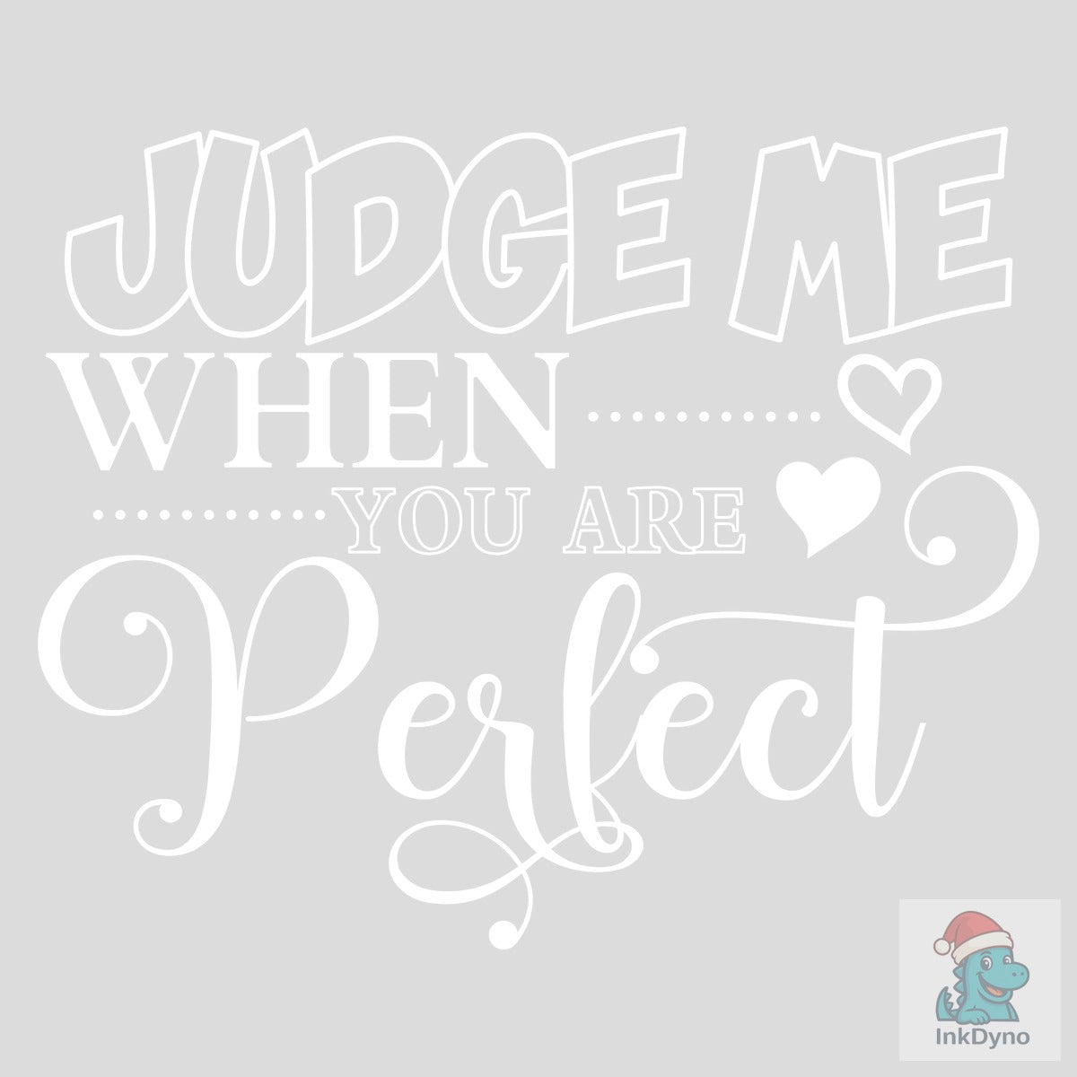 JUDGE ME when YOU ARE PERFECT