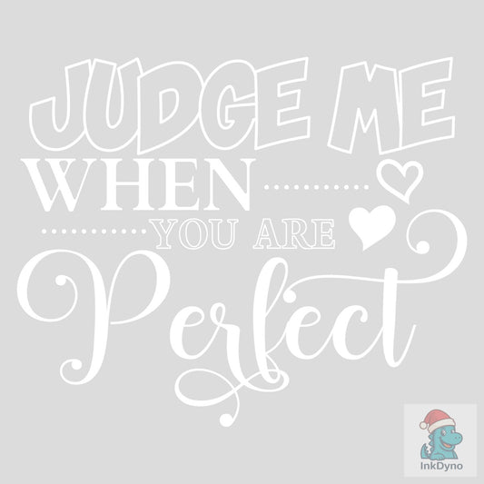 JUDGE ME when YOU ARE PERFECT - DTF Transfer