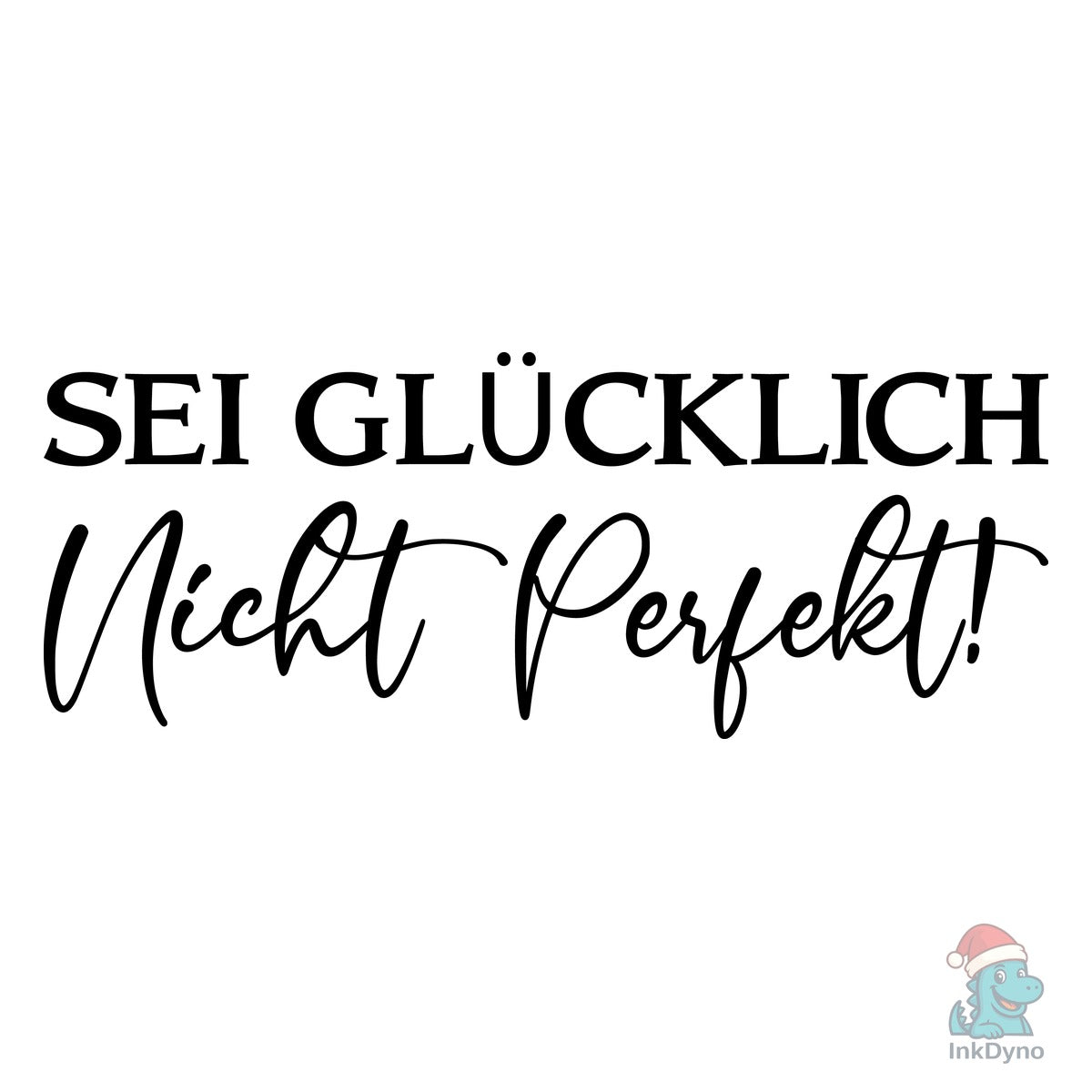 Sei Glücklich Nicht Perfekt!