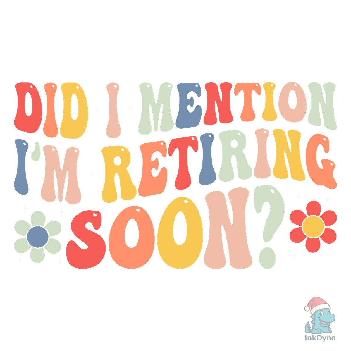 Did I Mention I'm Retiring Soon Retire