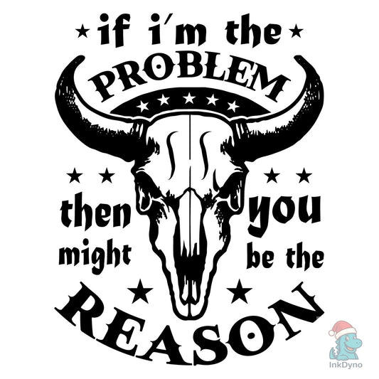 If I'm the Problem Country Music - DTF Transfer